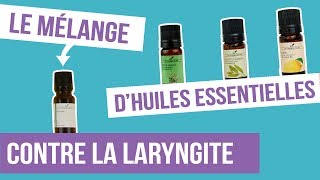 DIY LARYNGITE  Fabriquer son remède naturel aux huiles essentielles [upl. by Reibaj190]