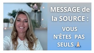 MESSAGE de la SOURCE  Vous nêtes pas SEULS [upl. by Stauffer]