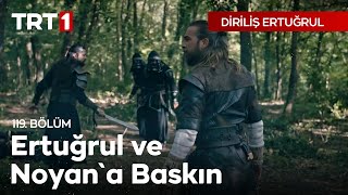 Diriliş Ertuğrul 119 Bölüm  Ertuğrul ve Noyana Baskın [upl. by Nylarat]