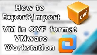 OVA\OVF  How to Export\Import VM in OVF format in VMware Workstation [upl. by Adnir]