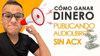 Cómo ganar dinero publicando audiolibros sin ACX LATAM y EUROPA [upl. by Lecirg]