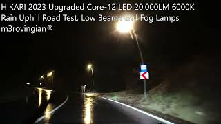 HIKARI Core12 LED H7 Low Beams  H11 Fog Lamps Uphill Rain Road Test [upl. by Steffane650]