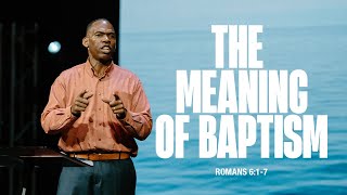 The Meaning of Baptism — Romans 617 [upl. by Alik]