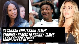 Savannah and LeBron James Strongly Reacts To Bronny JamesLarsa Pippen Report [upl. by Tolliver]