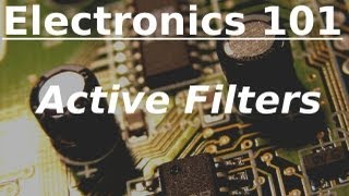 Electronics 101 Active Filters [upl. by Thain745]