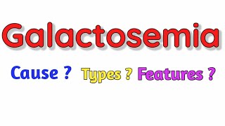 Galactosemia  Cause  Types  Features  Diagnosis Treatment [upl. by Ennayelsel]