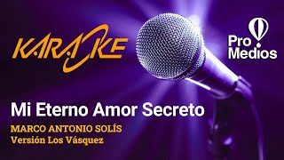 MI ETERNO AMOR SECRETO KARAOKE M A Solis  Versión Los Vásquez [upl. by Dickey]