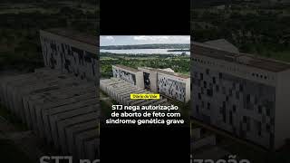 STJ nega HC para autorizar aborto de feto com síndrome genética grave [upl. by Mayhew]