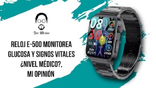 Reloj E500 Monitorea Glucosa y Signos Vitales ¿Nivel Médico Mi Opinión [upl. by Marillin269]