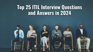 Top 25 ITIL Interview Questions and Answers in 2024  Top ITIL Interview Questions and Answers 2024 [upl. by Dnomad]