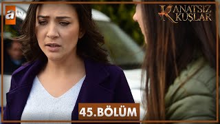 Kanatsız Kuşlar 45 Bölüm [upl. by Wrigley47]