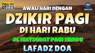 DZIKIR PAGI di HARI RABU PEMBUKA PINTU REZEKI  ZIKIR PEMBUKA PINTU REZEKI  Dzikir Mustajab Pagi [upl. by Hayden]