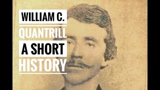 WILLIAM QUANTRILL A SHORT HISTORY [upl. by Oinimreh24]