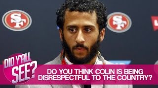 Do You Think Colin Kaepernick Is Being Disrespectful To The Country  Did Yall See [upl. by Eenalem]