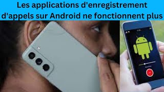 Les applications denregistrement dappels sur Android ne fonctionnent plus [upl. by Haberman]