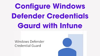 How to Set Up Windows Defender Credential Guard with Microsoft Intune StepbyStep Guide [upl. by Rehtaeh657]