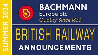 Bachmann Europe  British Railway Announcements  SUMMER 2024 [upl. by Anilef]