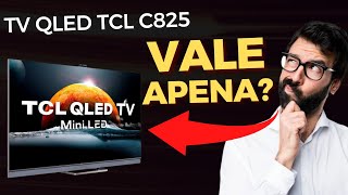 A VERDADE SOBRE A TV QLED TCL C825 [upl. by Studdard]