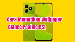 Cara Mematikan Wallpaper Glance realme C51 [upl. by Ahilam]