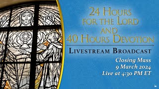 24 Hours for the Lord 40 Hours Devotion Closing Mass – March 9 2024 [upl. by Ahsercal]