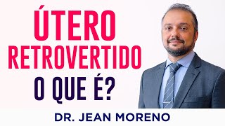 Útero Retrovertido O Que É e Quais as Consequências – Dr Jean Moreno Ginecologista [upl. by Melar]