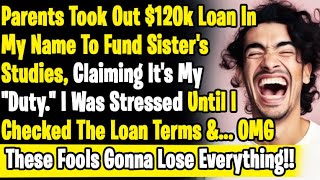 Parents Took 120k Loan On My Name To Fund Spoiled Sister Studies amp Claimed Its My Responsibility [upl. by Zelle]