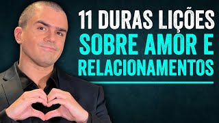 Amor e relacionamentos 11 DURAS lições [upl. by Lenad]