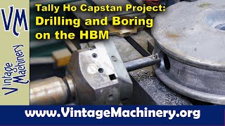 Tally Ho Capstan Project Drilling and Boring Holes in the Capstan Cap on the Horizontal Boring Mill [upl. by Ayotna]