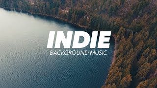 Inspiring Indie Background Music For Videos [upl. by Ennaj]