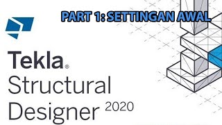 Settingan Awal Sebelum Desain  Tutorial Tekla Structural Designer 2020 [upl. by Marasco360]