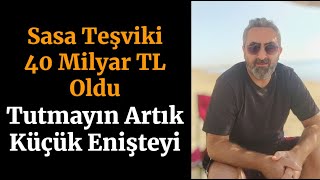 Sasa Teşviki 40 Milyar TL Oldu sasa Bakanlık Destekleri Bir Şeyler Anlatıyor [upl. by Cran]