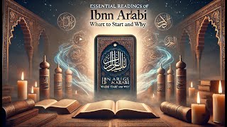 Essential Readings of Ibn Arabi Where to Start and Why [upl. by Eelinnej]