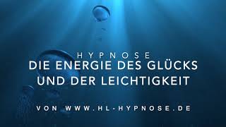 Die Energie des Glücks und der Leichtigkeit  Hypnose [upl. by Cass707]