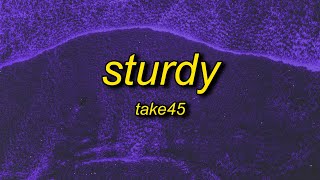 Take45  Sturdy Lyrics [upl. by Giana7]