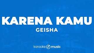 Karena Kamu  Geisha KARAOKE VERSION [upl. by Ellerahs]