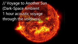 Dark relaxing ambient music  Voyage To Another Sun  1 hour darkspace soundscape [upl. by Mathian177]