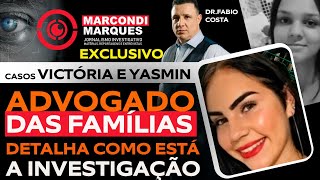 CASOS VICTÓRIA E YASMIN ADVOGADO DAS FAMÍLIAS TRAZ INFORMAÇÕES INÉDITAS E EXCLUSIVAS [upl. by Udale547]