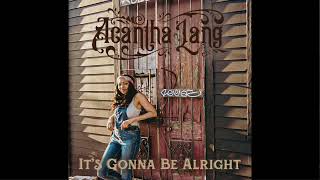 Acantha Lang  It’s Gonna Be Alright Official Audio [upl. by Omrelliug]