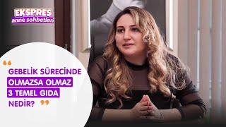 Gebelik Sürecinde Olmazsa Olmaz 3 Temel Gıda Nedir  I Ekspres Anne Sohbetleri I Merve Güldalı [upl. by Mailliwnhoj]