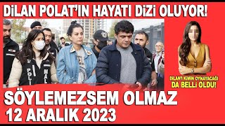 Söylemezsem Olmaz 12 Aralık 2023  Dilan Polatın hayatı dizi oluyor Kimin oynayacağı da belli oldu [upl. by Yrekcaz454]