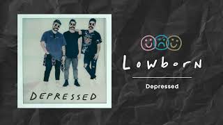 LOWBORN  Depressed Official Audio [upl. by Enirehtahc]