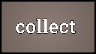 Collect Meaning [upl. by Aleet]