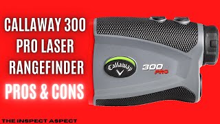 Callaway 300 Pro Laser Rangefinder Comprehensive Review  Pros amp Cons  The Inspect Aspect [upl. by Fen]