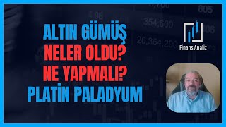 ALTIN GÜMÜŞ PLATİN PALADYUM YORUMLARI  NELER OLDU NE YAPMALI [upl. by Kalmick]