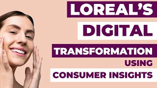 How Loreal transformed digital marketing using consumer insights  MBA Business Case study analysis [upl. by Anwahsat]