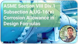 UG16e Corrosion Allowance in design formulas of ASME SEC VIII Div 1 [upl. by Yovonnda151]