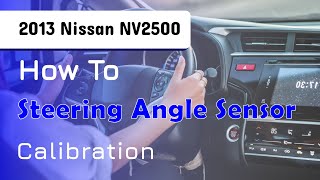 How to Use Steering Angle Sensor Calibration Function on SDS  2013 Nissan NV2500 [upl. by Inavihs595]