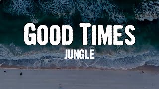 JUNGLE  Good Times Lyrics [upl. by Mavra]