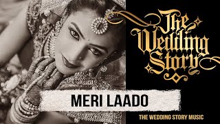 Meri Laado  The Bidai Song  A Compilation by The Wedding Story  Best Wedding Song [upl. by Eiramacissej]