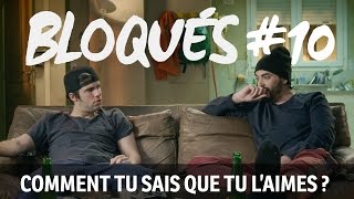 Bloqués 10  Comment tu sais que tu laimes [upl. by Leizar]